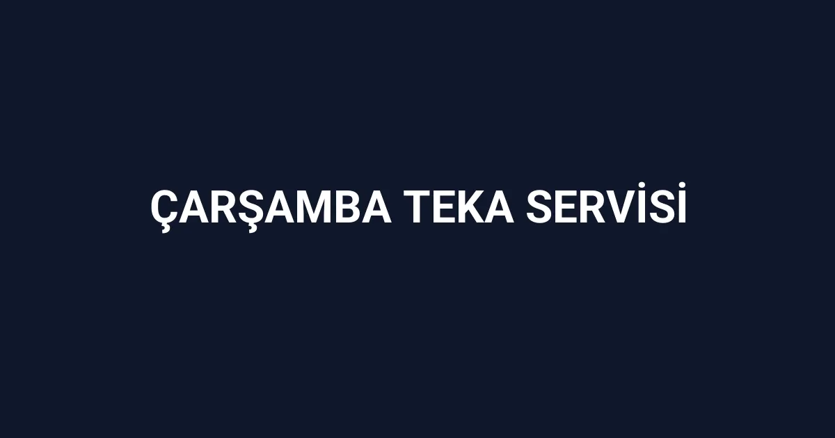 Çarşamba Teka Servisi